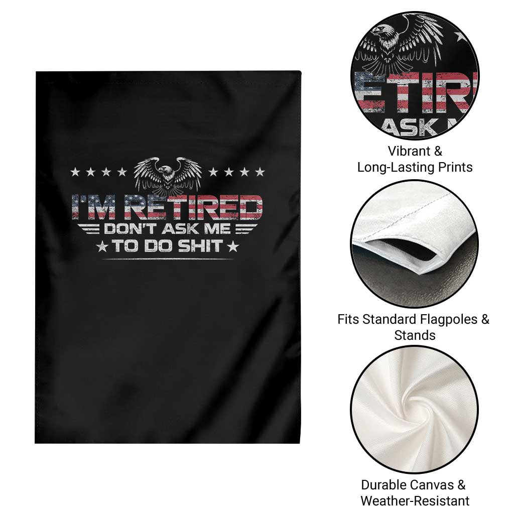 I Am Retired Don't Ask Me To Do Shit Garden Flag Funny Retirement Gift TS11 Print Your Wear