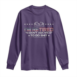 I Am Retired Don't Ask Me To Do Shit Long Sleeve Shirt Funny Retirement Gift TS11 Purple Print Your Wear