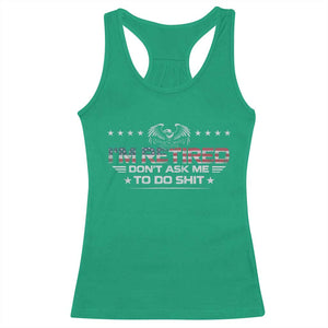 I Am Retired Don't Ask Me To Do Shit Racerback Tank Top Funny Retirement Gift TS11 Irish Green Print Your Wear