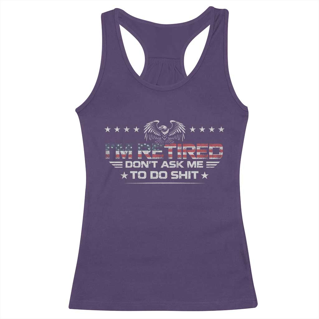 I Am Retired Don't Ask Me To Do Shit Racerback Tank Top Funny Retirement Gift TS11 Purple Print Your Wear