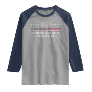 I Am Retired Don't Ask Me To Do Shit Raglan Shirt Funny Retirement Gift TS11 Sport Gray Navy Print Your Wear