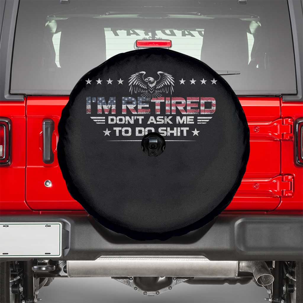 I Am Retired Don't Ask Me To Do Shit Spare Tire Cover Funny Retirement Gift TS11 Black Print Your Wear