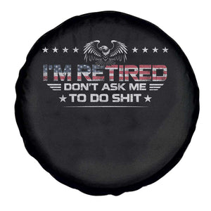 I Am Retired Don't Ask Me To Do Shit Spare Tire Cover Funny Retirement Gift TS11 Print Your Wear