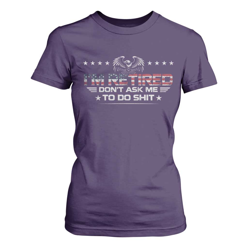 I Am Retired Don't Ask Me To Do Shit T Shirt For Women Funny Retirement Gift TS11 Purple Print Your Wear