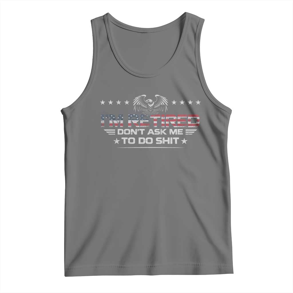 I Am Retired Don't Ask Me To Do Shit Tank Top Funny Retirement Gift TS11 Black Heather Print Your Wear