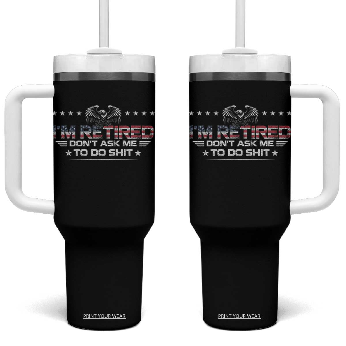 I Am Retired Don't Ask Me To Do Shit Tumbler With Handle Funny Retirement Gift TS11 One Size: 40 oz Black Print Your Wear