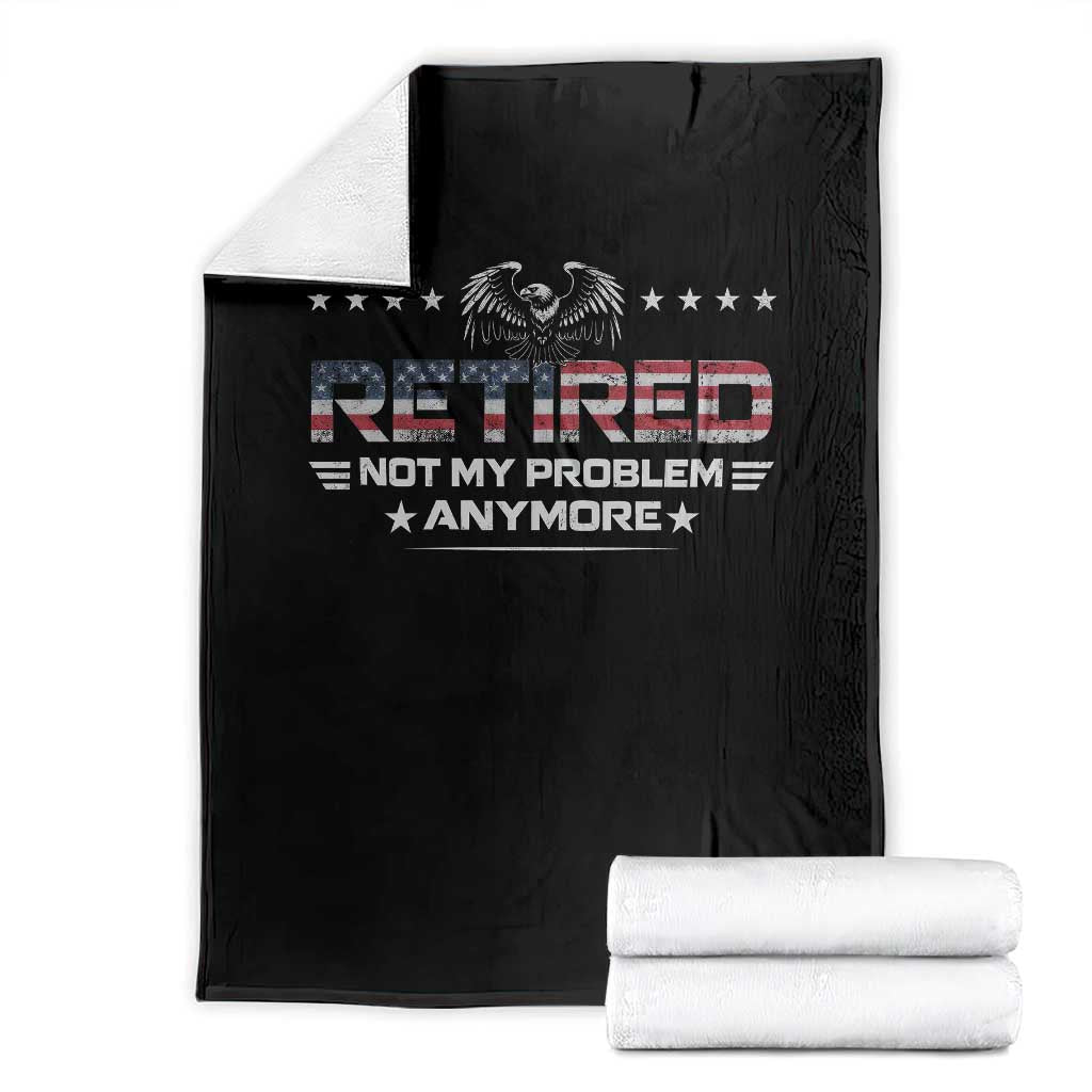Retired Not My Problem Anymore Throw Blanket Funny Retirement Gift TS11 Black Print Your Wear