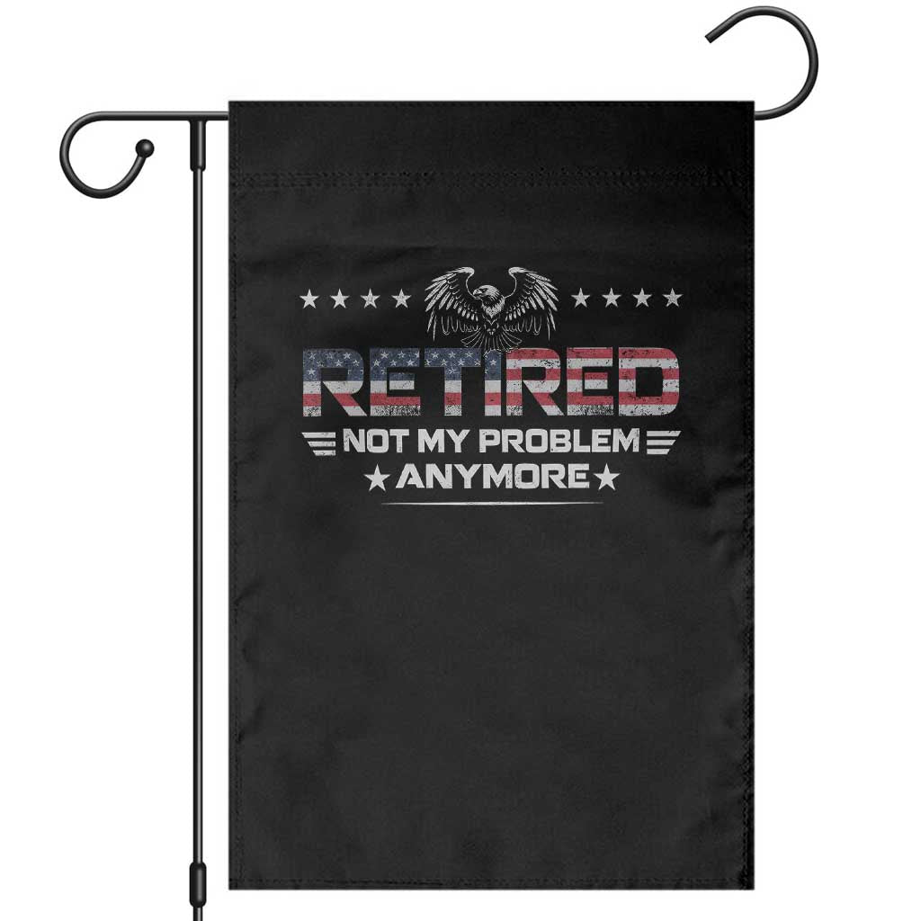 Retired Not My Problem Anymore Garden Flag Funny Retirement Gift TS11 Black Print Your Wear