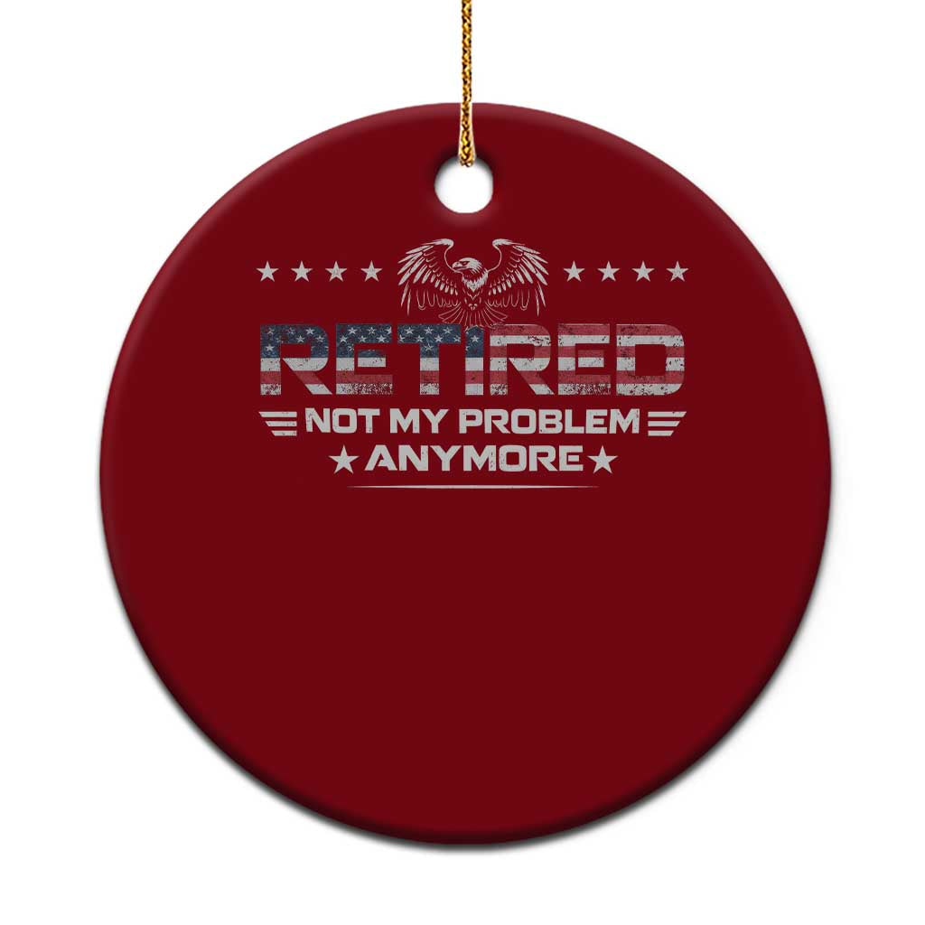 Retired Not My Problem Anymore Ceramic Ornament Funny Retirement Gift TS11 1pc Red Print Your Wear