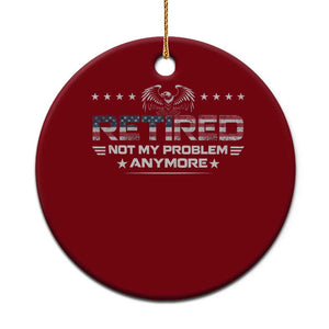 Retired Not My Problem Anymore Ceramic Ornament Funny Retirement Gift TS11 1pc Red Print Your Wear