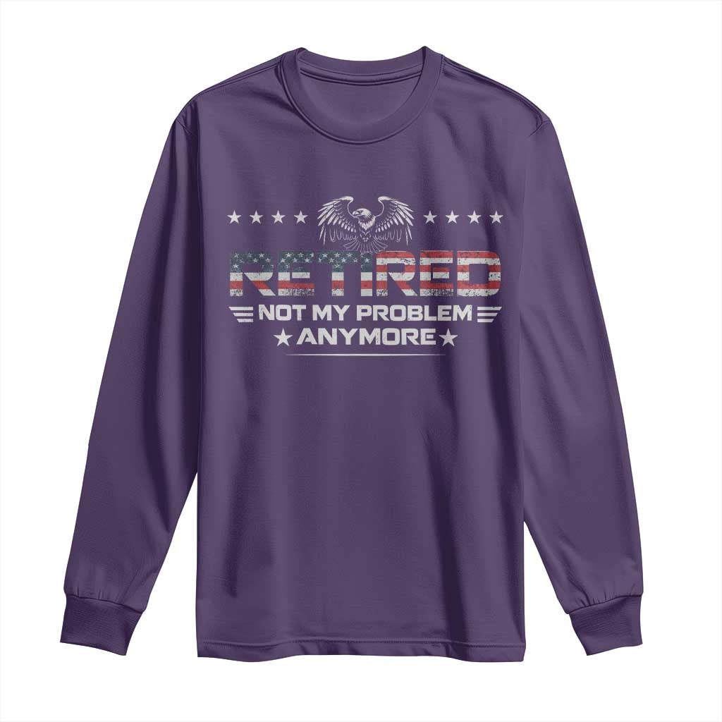 Retired Not My Problem Anymore Long Sleeve Shirt Funny Retirement Gift TS11 Purple Print Your Wear