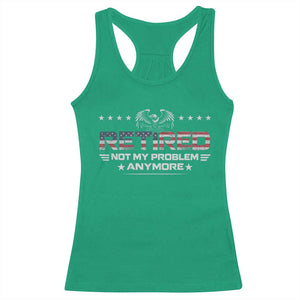 Retired Not My Problem Anymore Racerback Tank Top Funny Retirement Gift TS11 Irish Green Print Your Wear