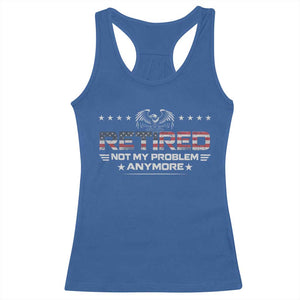 Retired Not My Problem Anymore Racerback Tank Top Funny Retirement Gift TS11 Royal Blue Print Your Wear