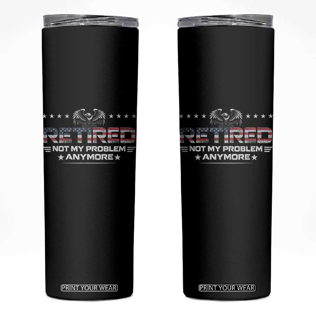 Retired Not My Problem Anymore Skinny Tumbler Funny Retirement Gift TS11 Black Print Your Wear