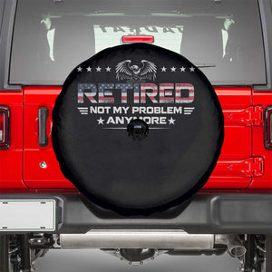 Retired Not My Problem Anymore Spare Tire Cover Funny Retirement Gift TS11 Black Print Your Wear