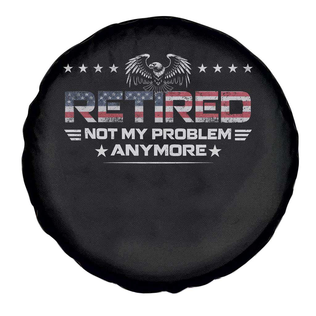 Retired Not My Problem Anymore Spare Tire Cover Funny Retirement Gift TS11 Print Your Wear