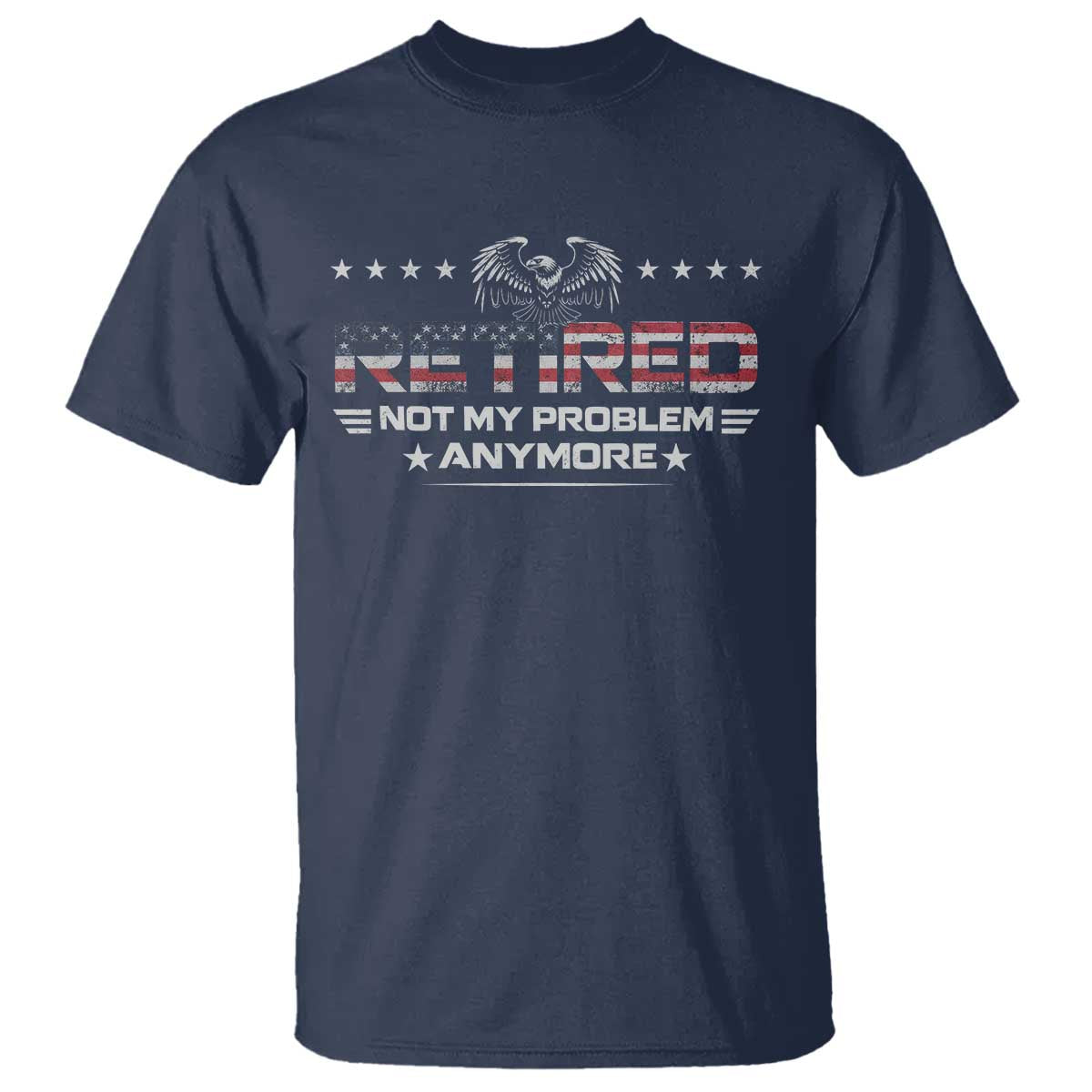 Retired Not My Problem Anymore T Shirt Funny Retirement Gift TS11 Navy Print Your Wear