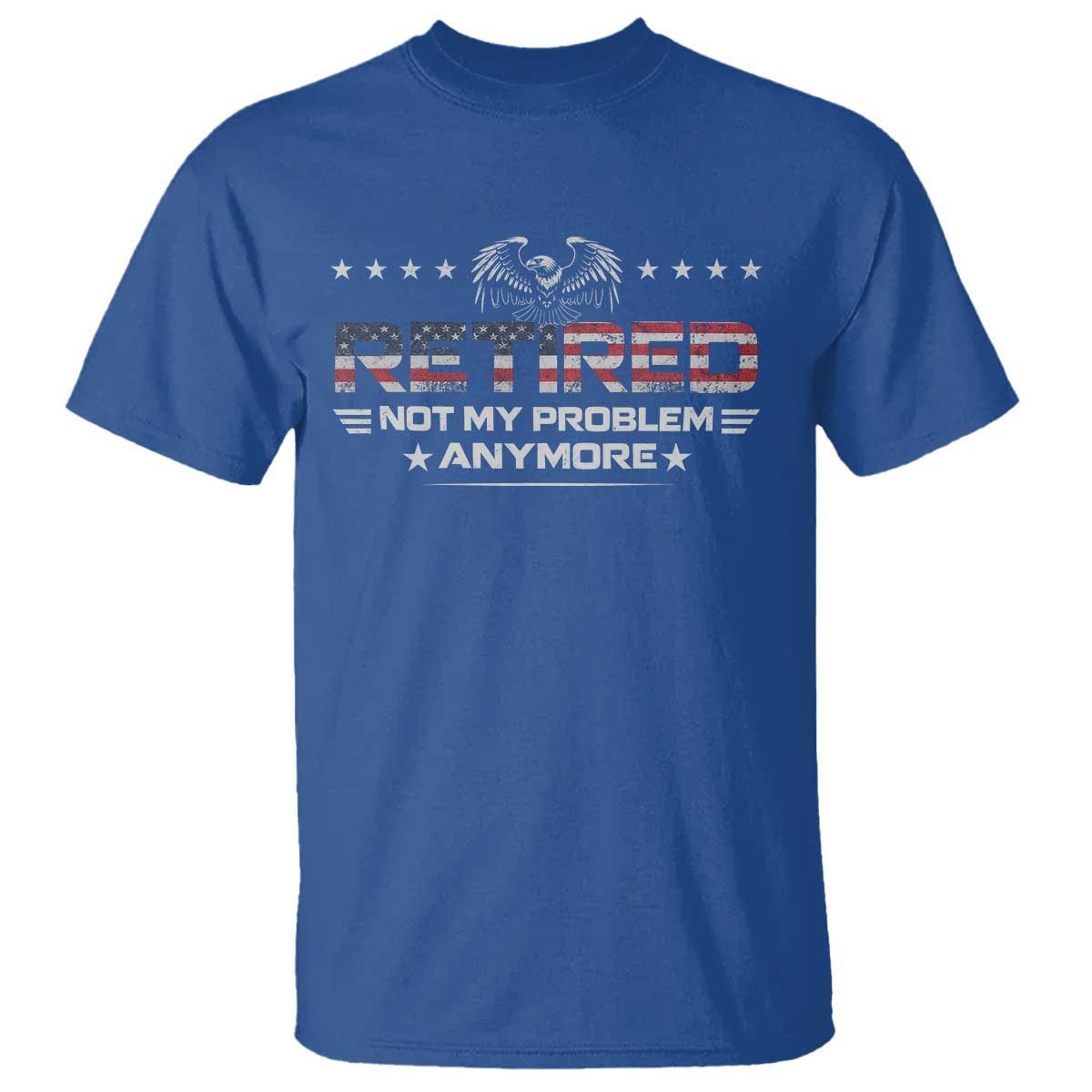 Retired Not My Problem Anymore T Shirt Funny Retirement Gift TS11 Royal Blue Print Your Wear