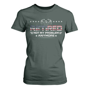 Retired Not My Problem Anymore T Shirt For Women Funny Retirement Gift TS11 Dark Forest Green Print Your Wear