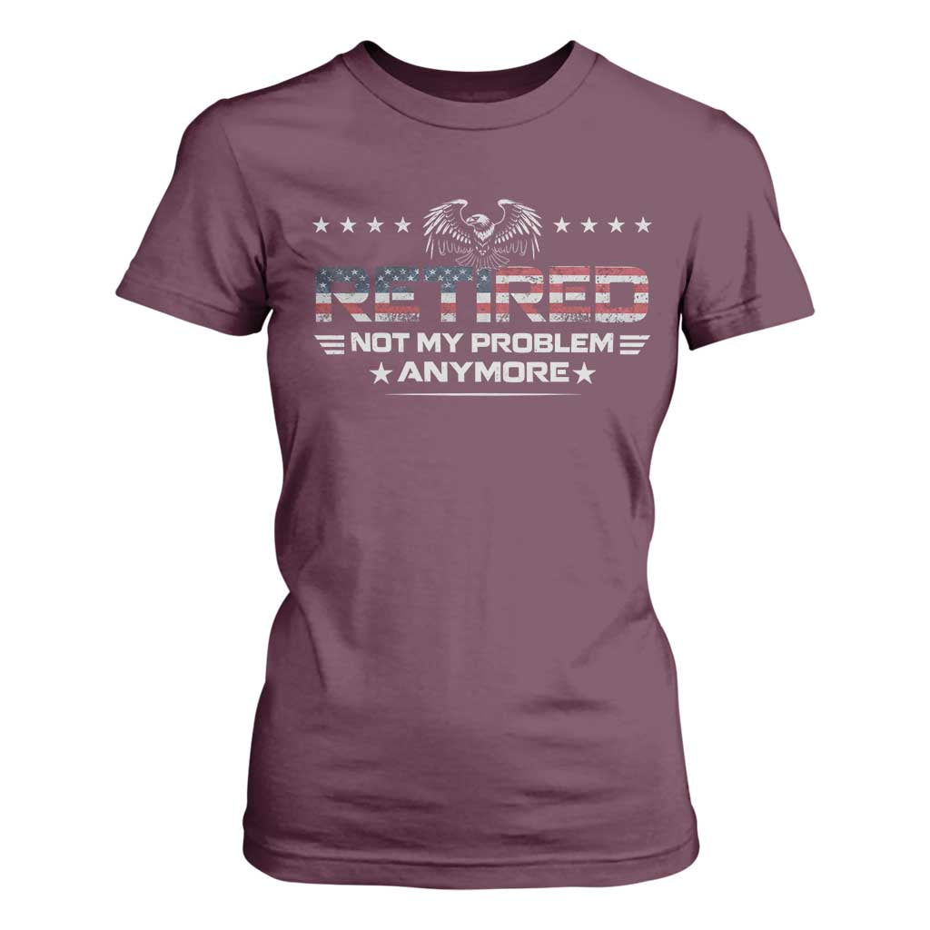 Retired Not My Problem Anymore T Shirt For Women Funny Retirement Gift TS11 Maroon Print Your Wear