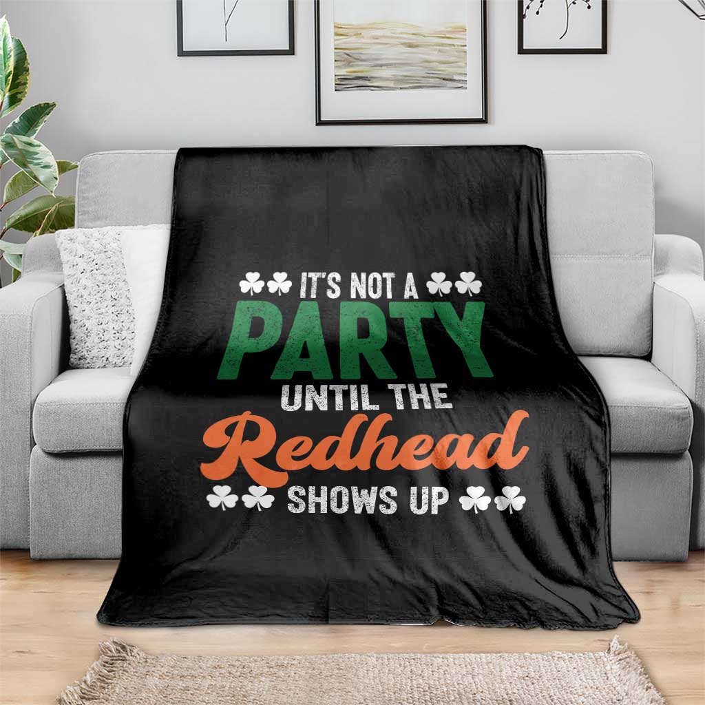 It Is Not A Party Until The Redhead Shows Up Throw Blanket Funny Irish St Patricks Day Shamrock TS11 Print Your Wear