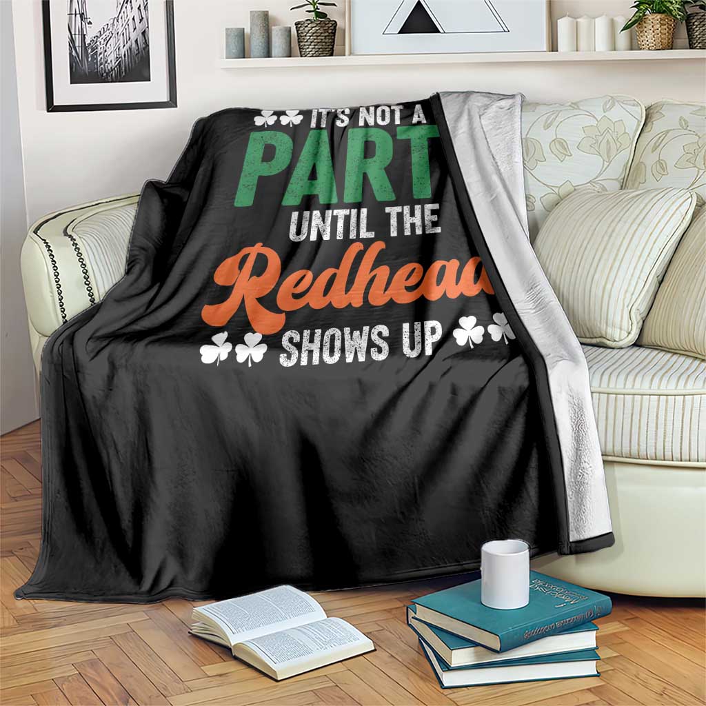 It Is Not A Party Until The Redhead Shows Up Throw Blanket Funny Irish St Patricks Day Shamrock TS11 Print Your Wear