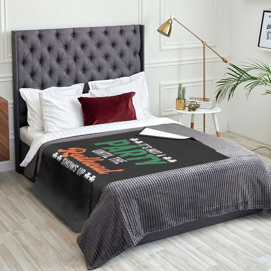 It Is Not A Party Until The Redhead Shows Up Throw Blanket Funny Irish St Patricks Day Shamrock TS11 Print Your Wear