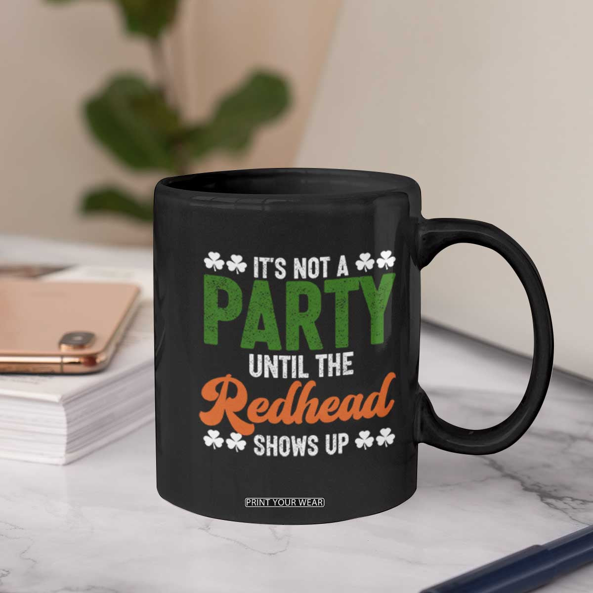 It Is Not A Party Until The Redhead Shows Up Coffee Mug Funny Irish St Patricks Day Shamrock TS11 Print Your Wear