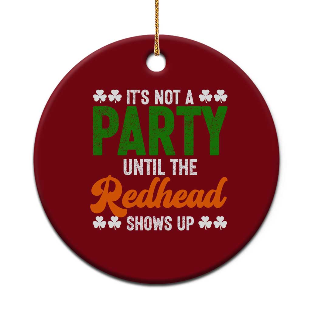 It Is Not A Party Until The Redhead Shows Up Ceramic Ornament Funny Irish St Patricks Day Shamrock TS11 1pc Red Print Your Wear