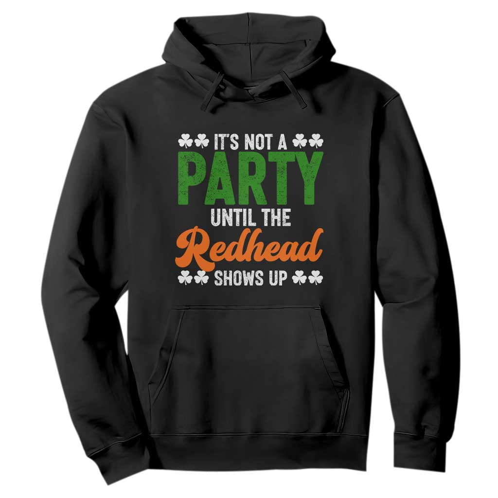 It Is Not A Party Until The Redhead Shows Up Hoodie Funny Irish St Patricks Day Shamrock TS11 Black Print Your Wear