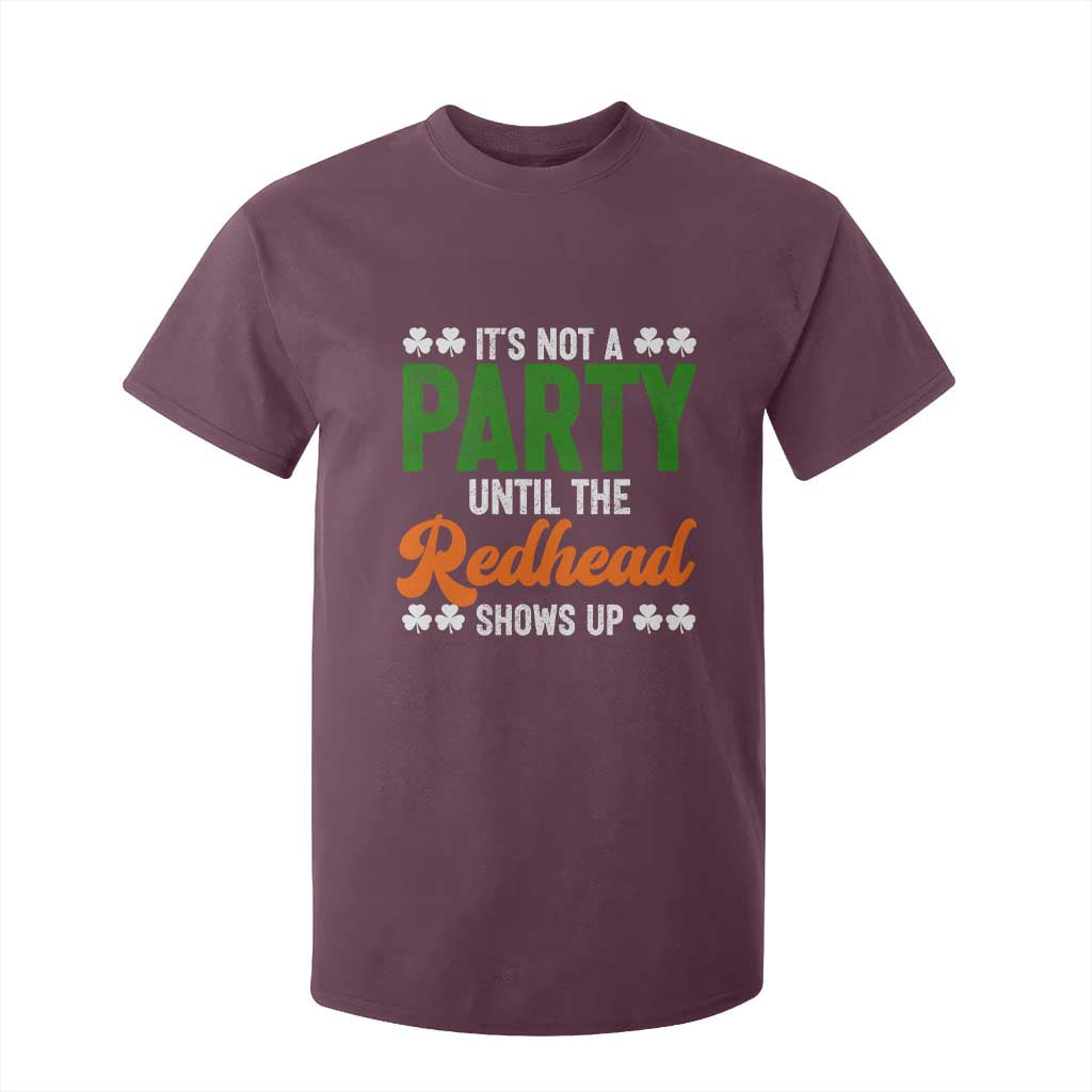 It Is Not A Party Until The Redhead Shows Up T Shirt For Kid Funny Irish St Patricks Day Shamrock TS11 Maroon Print Your Wear