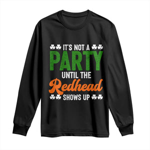It Is Not A Party Until The Redhead Shows Up Long Sleeve Shirt Funny Irish St Patricks Day Shamrock TS11 Black Print Your Wear