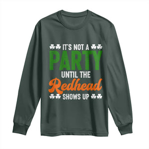It Is Not A Party Until The Redhead Shows Up Long Sleeve Shirt Funny Irish St Patricks Day Shamrock TS11 Dark Forest Green Print Your Wear