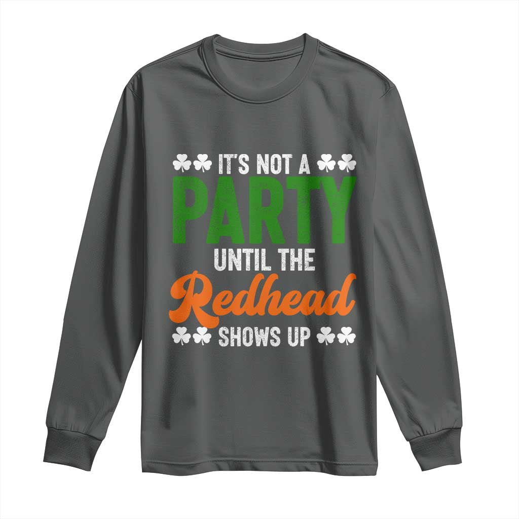 It Is Not A Party Until The Redhead Shows Up Long Sleeve Shirt Funny Irish St Patricks Day Shamrock TS11 Dark Heather Print Your Wear