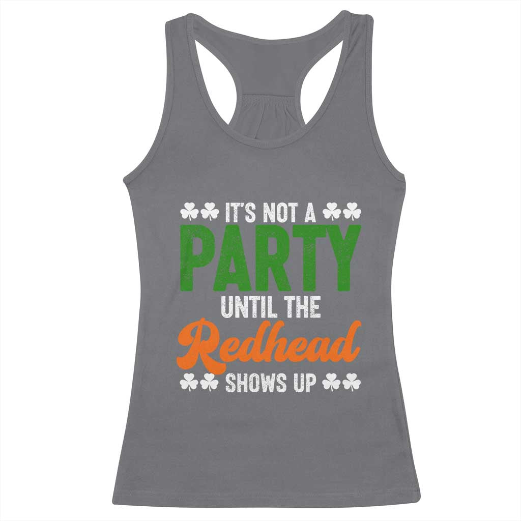 It Is Not A Party Until The Redhead Shows Up Racerback Tank Top Funny Irish St Patricks Day Shamrock TS11 Charcoal Print Your Wear