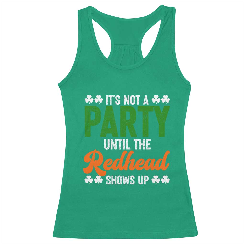 It Is Not A Party Until The Redhead Shows Up Racerback Tank Top Funny Irish St Patricks Day Shamrock TS11 Irish Green Print Your Wear