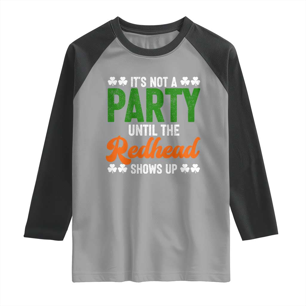 It Is Not A Party Until The Redhead Shows Up Raglan Shirt Funny Irish St Patricks Day Shamrock TS11 Sport Gray Black Print Your Wear