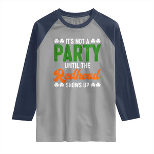 It Is Not A Party Until The Redhead Shows Up Raglan Shirt Funny Irish St Patricks Day Shamrock TS11 Sport Gray Navy Print Your Wear
