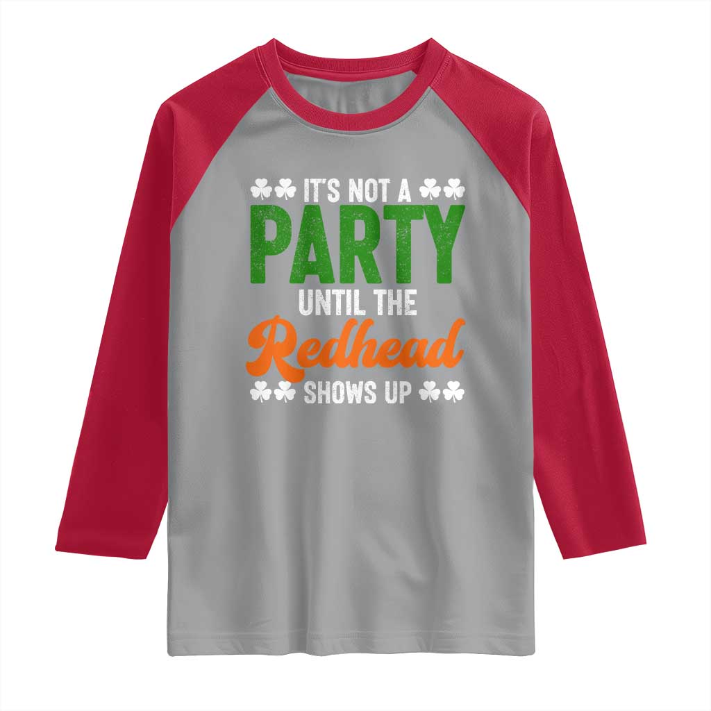 It Is Not A Party Until The Redhead Shows Up Raglan Shirt Funny Irish St Patricks Day Shamrock TS11 Sport Gray Red Print Your Wear