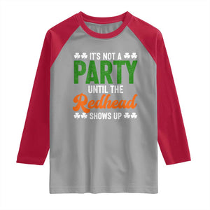 It Is Not A Party Until The Redhead Shows Up Raglan Shirt Funny Irish St Patricks Day Shamrock TS11 Sport Gray Red Print Your Wear