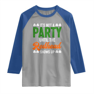 It Is Not A Party Until The Redhead Shows Up Raglan Shirt Funny Irish St Patricks Day Shamrock TS11 Sport Gray Royal Print Your Wear