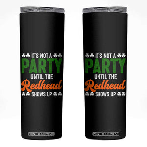 It Is Not A Party Until The Redhead Shows Up Skinny Tumbler Funny Irish St Patricks Day Shamrock TS11 Black Print Your Wear