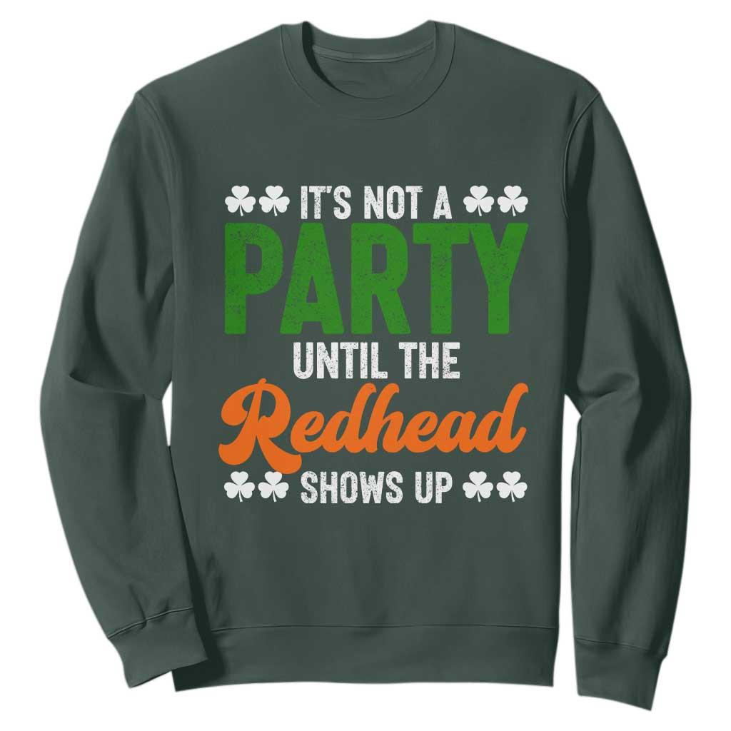 It Is Not A Party Until The Redhead Shows Up Sweatshirt Funny Irish St Patricks Day Shamrock TS11 Dark Forest Green Print Your Wear