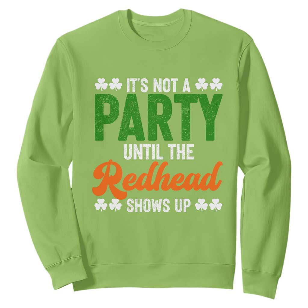 It Is Not A Party Until The Redhead Shows Up Sweatshirt Funny Irish St Patricks Day Shamrock TS11 Lime Print Your Wear