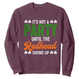 It Is Not A Party Until The Redhead Shows Up Sweatshirt Funny Irish St Patricks Day Shamrock TS11 Maroon Print Your Wear