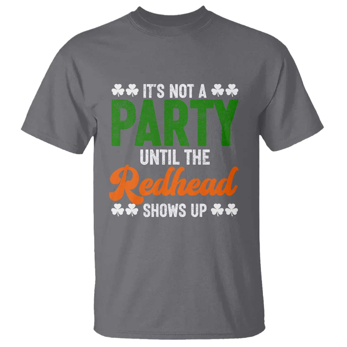 It Is Not A Party Until The Redhead Shows Up T Shirt Funny Irish St Patricks Day Shamrock TS11 Charcoal Print Your Wear