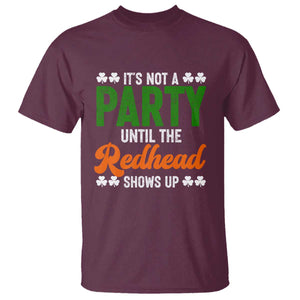 It Is Not A Party Until The Redhead Shows Up T Shirt Funny Irish St Patricks Day Shamrock TS11 Maroon Print Your Wear