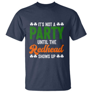 It Is Not A Party Until The Redhead Shows Up T Shirt Funny Irish St Patricks Day Shamrock TS11 Navy Print Your Wear