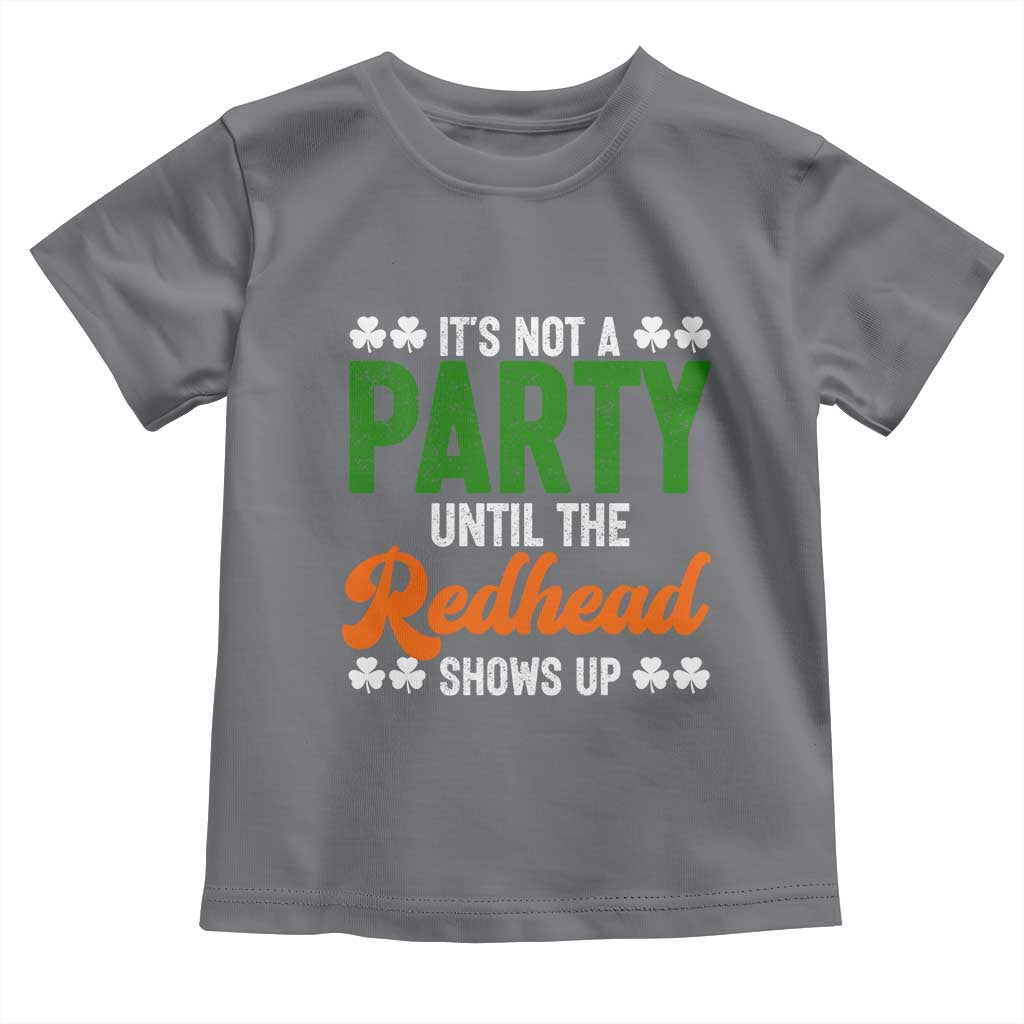 It Is Not A Party Until The Redhead Shows Up Toddler T Shirt Funny Irish St Patricks Day Shamrock TS11 Charcoal Print Your Wear