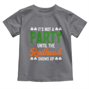 It Is Not A Party Until The Redhead Shows Up Toddler T Shirt Funny Irish St Patricks Day Shamrock TS11 Charcoal Print Your Wear